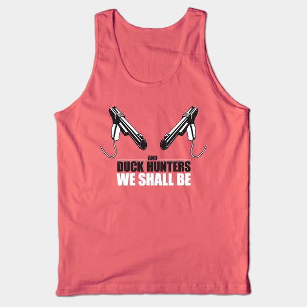 And duck hunters we shall be Tank Top by Geekenheim